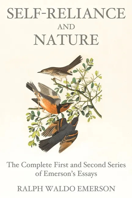 Self-Reliance and Nature: The Complete First and Second Series of Emerson's Essays - Paperback