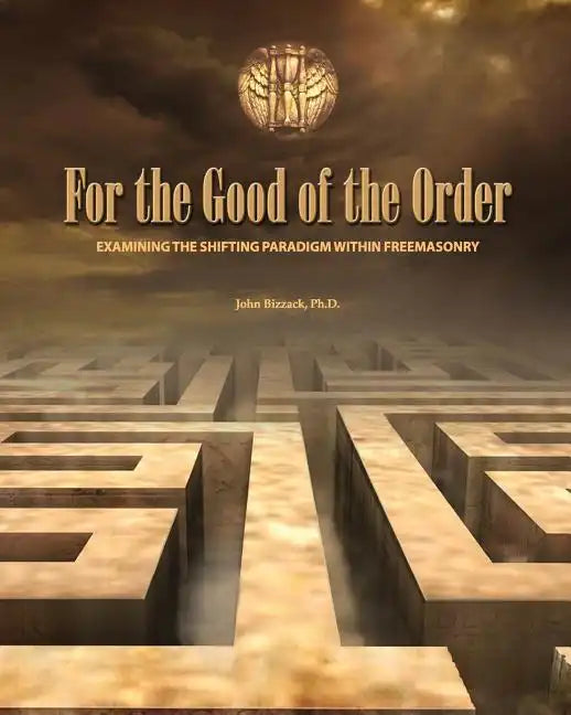 For the Good of the Order: Examining The Shifting Paradigm Within Freemasonry - Paperback