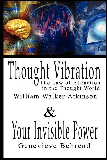 Thought Vibration or the Law of Attraction in the Thought World & Your Invisible Power By William Walker Atkinson and Genevieve Behrend - 2 Bestseller - Paperback