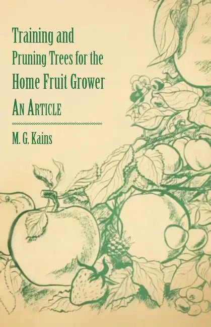 Training and Pruning Trees for the Home Fruit Grower - An Article - Paperback