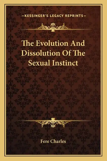 The Evolution and Dissolution of the Sexual Instinct - Paperback
