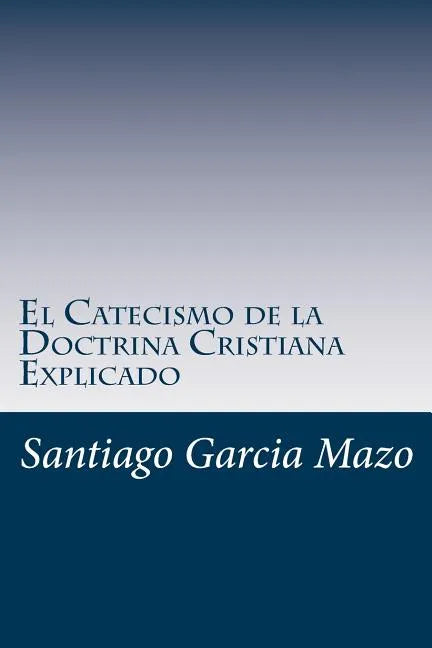 El Catecismo de la Doctrina Cristiana Explicado - Paperback