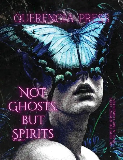 Not Ghosts, But Spirits I: art from the women's & lgbtqia+ communities - Paperback