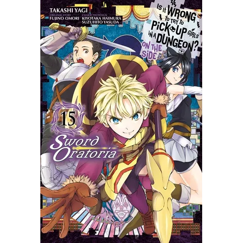 Is It Wrong to Try to Pick Up Girls in a Dungeon? on the Side: Sword Oratoria, Vol. 15 (Manga) - Paperback