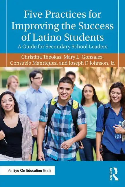 Five Practices for Improving the Success of Latino Students: A Guide for Secondary School Leaders - Paperback