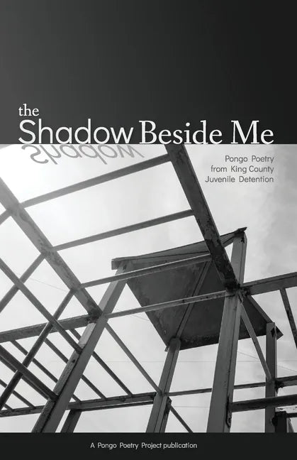 The Shadow Beside Me: Pongo Poetry from King County Juvenile Detention - Paperback