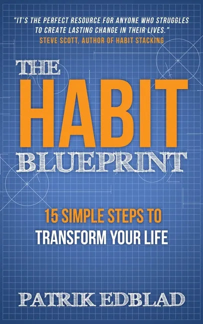 The Habit Blueprint: 15 Simple Steps to Transform Your Life - Hardcover