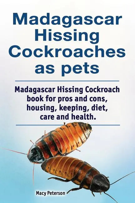 Madagascar hissing cockroaches as pets. Madagascar hissing cockroach book for pros and cons, housing, keeping, diet, care and health. - Paperback