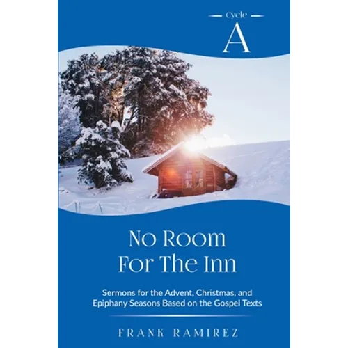 No Room For The Inn: Cycle A Sermons for Advent, Christmas and Epiphany Based on the Gospel Texts - Paperback
