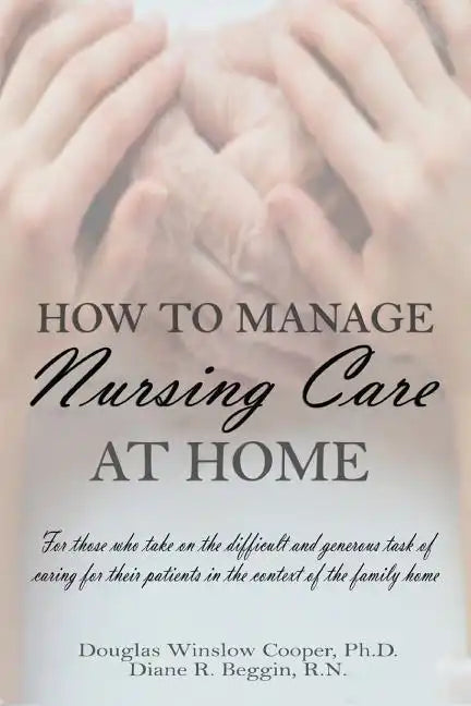 How to Manage Nursing Care at Home - Paperback