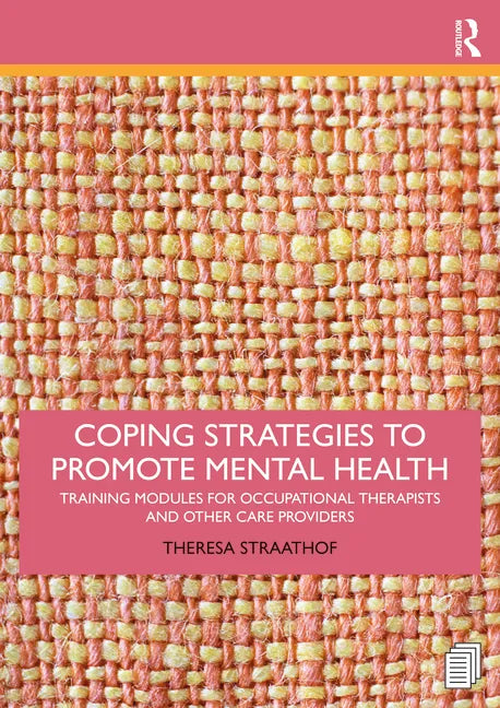 Coping Strategies to Promote Mental Health: Training Modules for Occupational Therapists and Other Care Providers - Paperback