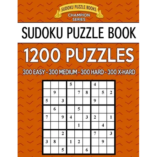 Sudoku Puzzle Book, 1,200 Puzzles - 300 Easy, 300 Medium, 300 Hard and 300 Extra Hard: Improve Your Game with This Four Level Book - Paperback