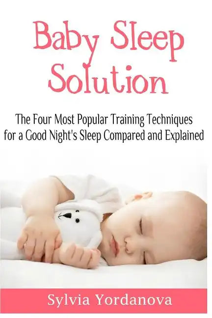 Baby Sleep Solution: The Four Most Popular Training Techniques for a Good Night's Sleep Compared and Explained - Paperback