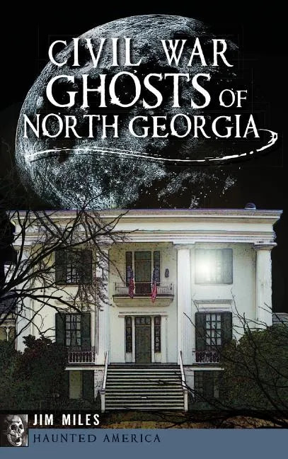 Civil War Ghosts of North Georgia - Hardcover