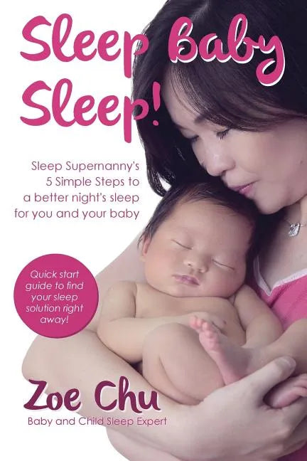 Sleep Baby Sleep: Sleep Supernanny's 5 Simple Steps to a Better Night's Sleep For You and Your Baby - Paperback
