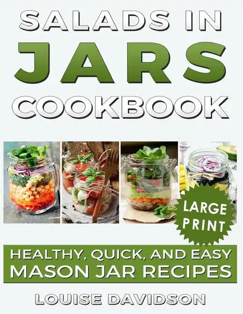 Salads in Jars Cookbook ***Large Print Edition***: Healthy, Quick and Easy Mason Jar Recipes - Paperback