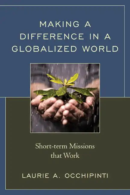 Making a Difference in a Globalized World: Short-term Missions that Work - Paperback