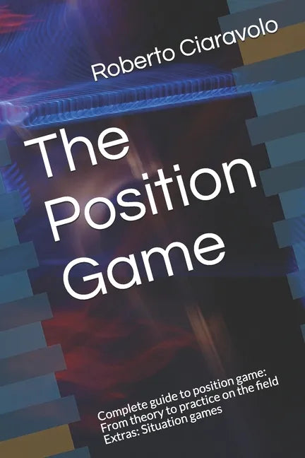 The Position Game: Complete guide to position game: From theory to practice on the field Extras: Situation games - Paperback