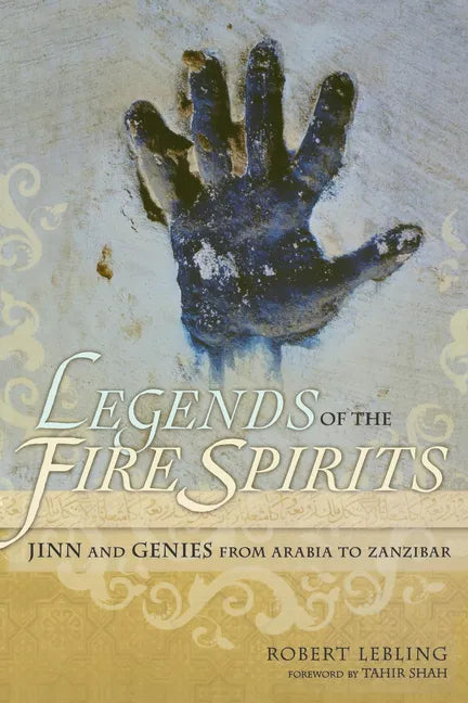 Legends of the Fire Spirits: Jinn and Genies from Arabia to Zanzibar - Paperback