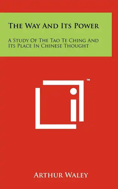 The Way And Its Power: A Study Of The Tao Te Ching And Its Place In Chinese Thought - Hardcover
