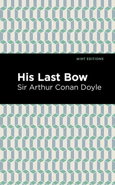 His Last Bow: Some Reminiscences of Sherlock Holmes - Hardcover