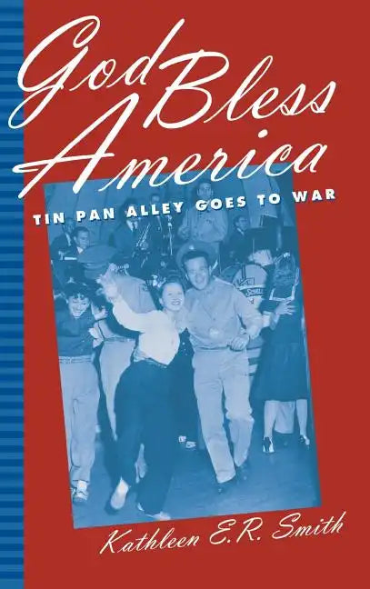 God Bless America: Tin Pan Alley Goes to War - Hardcover