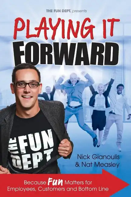 Playing it Forward: Because Fun Matters for Employees, Customers and Bottom Line - Paperback