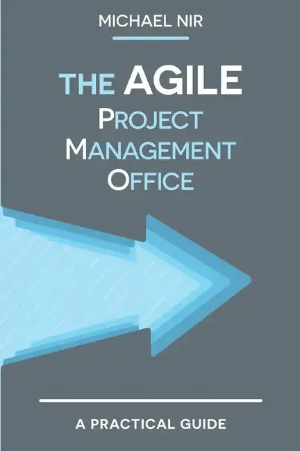 The Agile PMO: Leading the Effective, Value driven, Project Management Office - Paperback