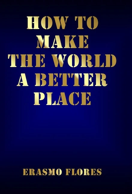 How To Make The World A Better Place - Hardcover