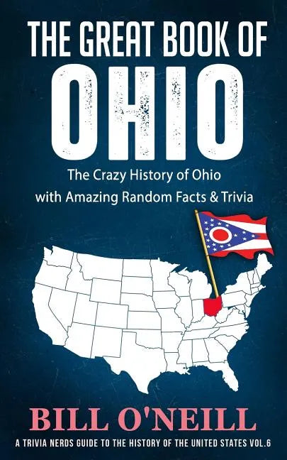 The Great Book of Ohio: The Crazy History of Ohio with Amazing Random Facts & Trivia - Paperback