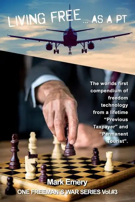 Living Free...as a 'pt': A First Hand Account of Life as a 'previous Taxpayer' and 'permanent Tourist' - Paperback