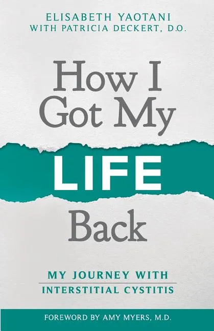How I Got My Life Back: My Journey With Interstitial Cystitis - Paperback