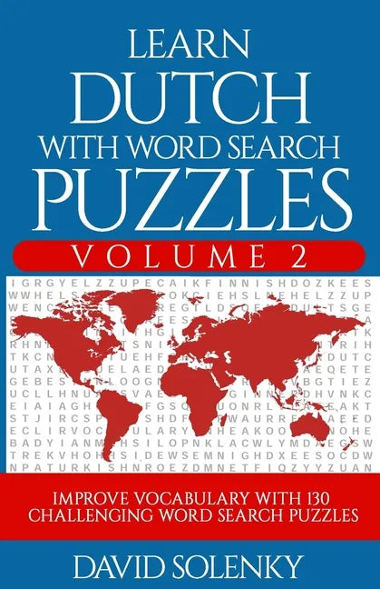 Learn Dutch with Word Search Puzzles Volume 2: Learn Dutch Language Vocabulary with 130 Challenging Bilingual Word Find Puzzles for All Ages - Paperback