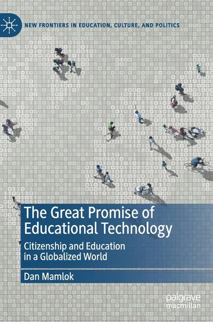 The Great Promise of Educational Technology: Citizenship and Education in a Globalized World - Hardcover