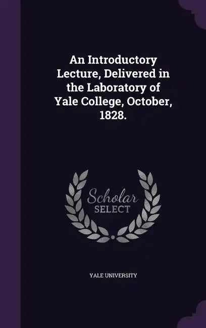 An Introductory Lecture, Delivered in the Laboratory of Yale College, October, 1828. - Hardcover