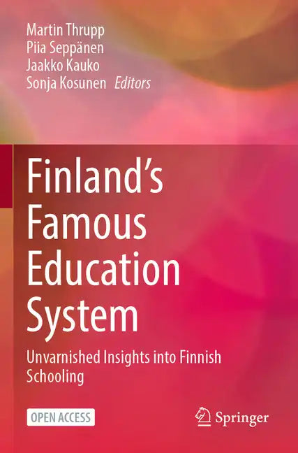 Finland's Famous Education System: Unvarnished Insights Into Finnish Schooling - Paperback