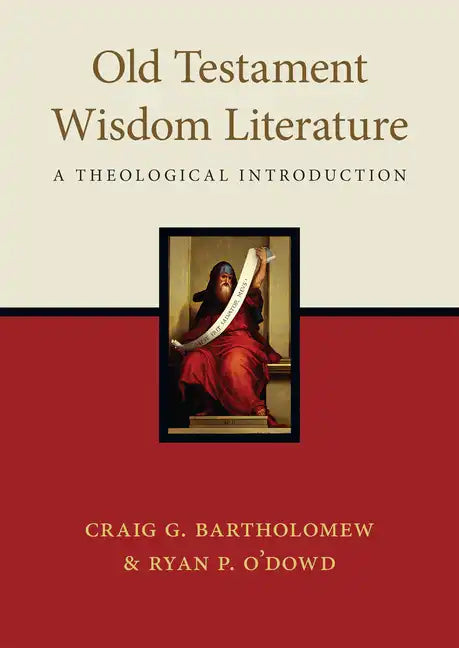 Old Testament Wisdom Literature: A Theological Introduction - Paperback
