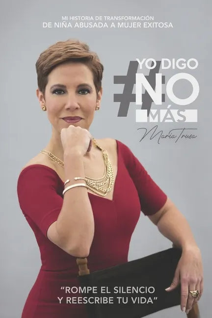 Yo Digo No Más: Mi historia de transformación, de niña abusada a mujer exitosa. - Paperback