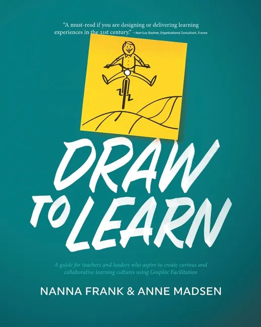 Draw to Learn: A guide for teachers and leaders who aspire to create curious and collaborative learning cultures using Graphic Facilitation - Paperback
