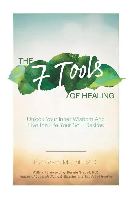 The Seven Tools of Healing: Unlock Your Inner Wisdom and Live the Life Your Soul Desires - Paperback