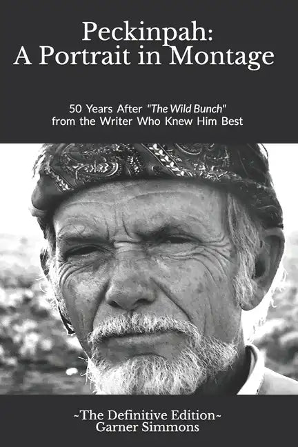 Peckinpah: A Portrait in Montage - The Definitive Edition: 50 Years After The Wild Bunch from the Writer Who Knew Him Best - Paperback