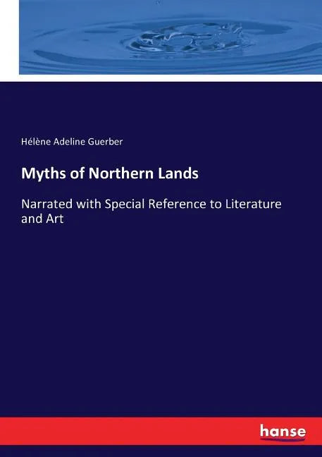 Myths of Northern Lands: Narrated with Special Reference to Literature and Art - Paperback