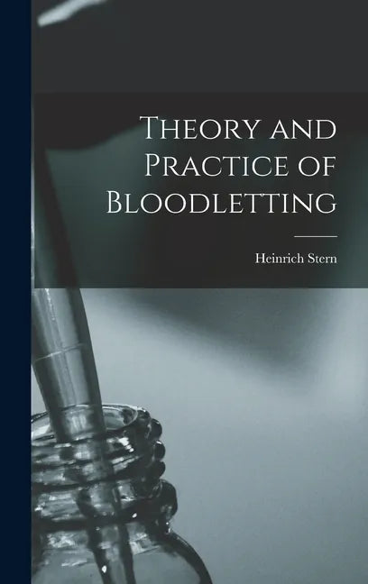 Theory and Practice of Bloodletting - Hardcover