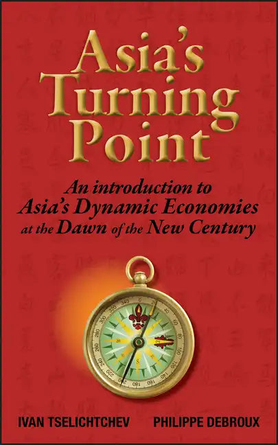 Asia's Turning Point: An Introduction to Asia's Dynamic Economies at the Dawn of the New Century - Hardcover
