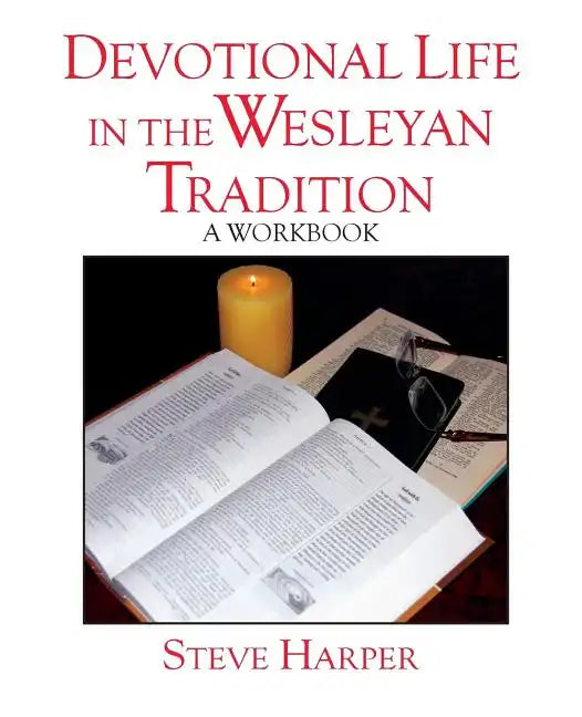 Devotional Life in the Wesleyan Tradition: A Workbook - Paperback