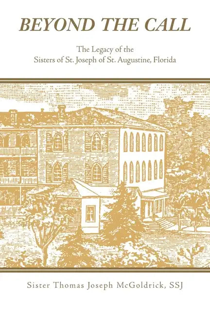 Beyond the Call: The Legacy of the Sisters of St. Joseph of St. Augustine, Florida - Paperback