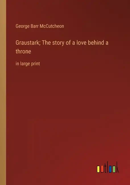 Graustark; The story of a love behind a throne: in large print - Paperback