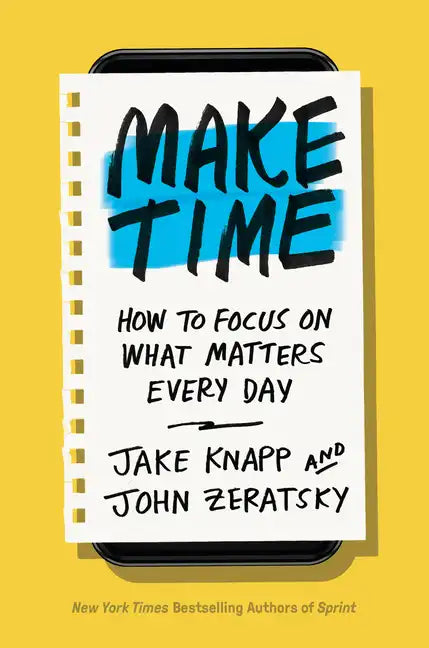 Make Time: How to Focus on What Matters Every Day - Hardcover