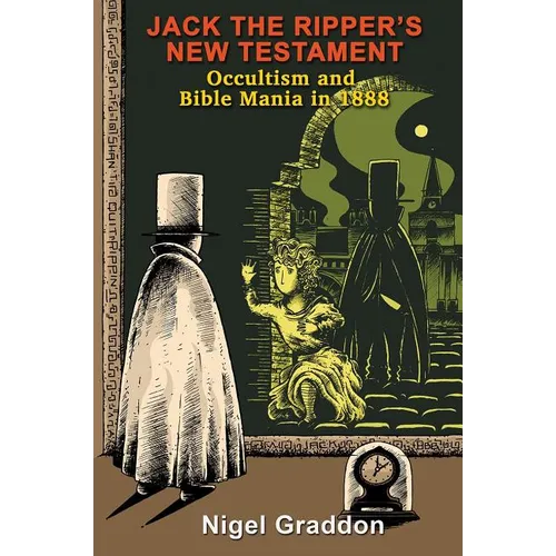 Jack the Ripper's New Testament: Occultism and Bible Mania in 1888 - Paperback