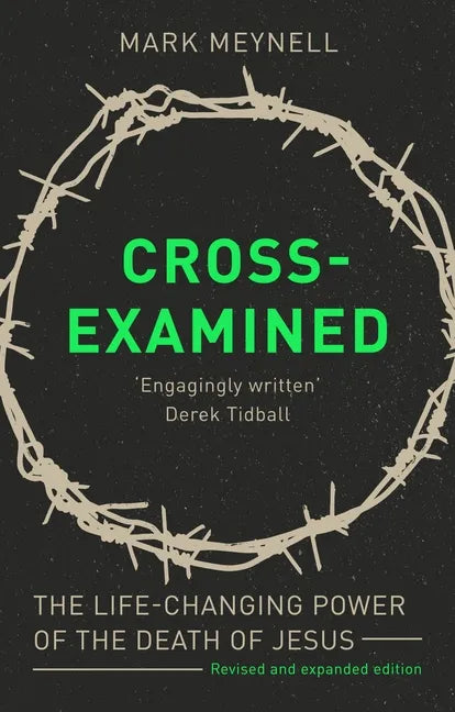 Cross-Examined: The Life-Changing Power Of The Death Of Jesus - Paperback